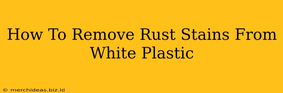 How To Remove Rust Stains From White Plastic