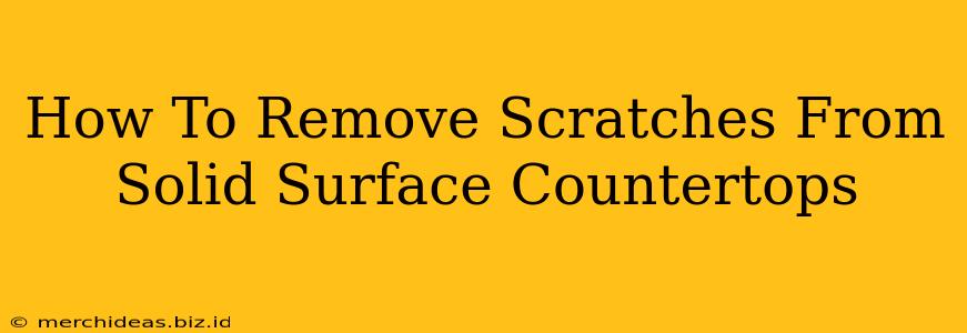 How To Remove Scratches From Solid Surface Countertops