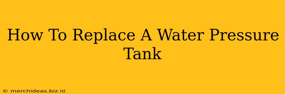 How To Replace A Water Pressure Tank