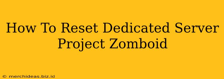 How To Reset Dedicated Server Project Zomboid