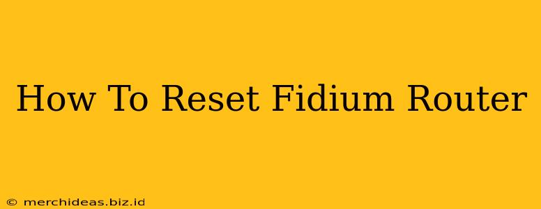 How To Reset Fidium Router