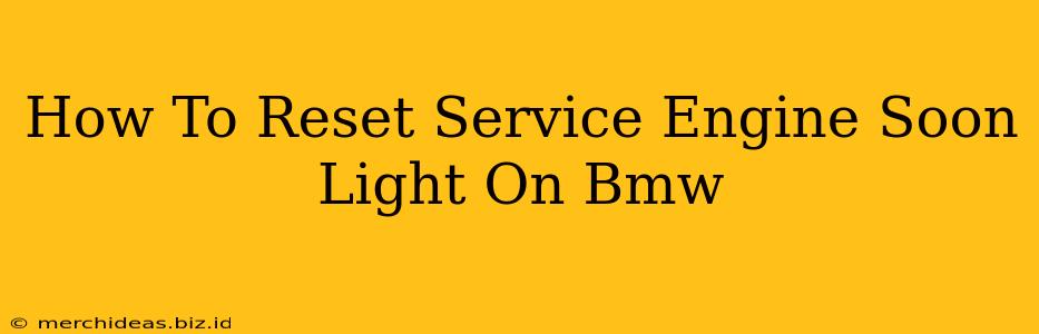 How To Reset Service Engine Soon Light On Bmw