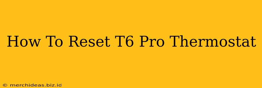 How To Reset T6 Pro Thermostat