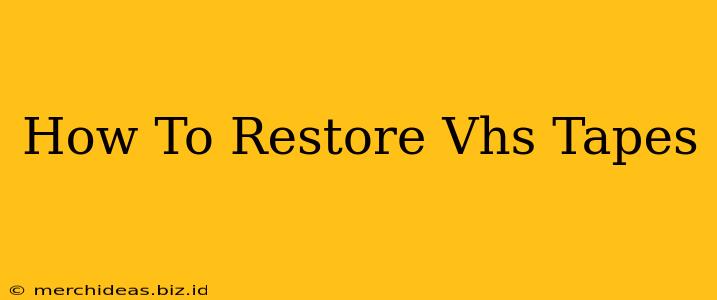 How To Restore Vhs Tapes