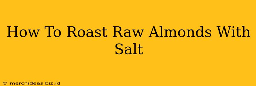 How To Roast Raw Almonds With Salt