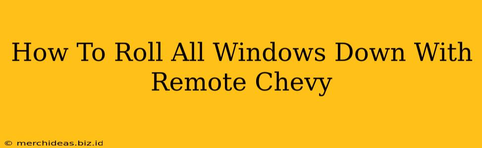 How To Roll All Windows Down With Remote Chevy