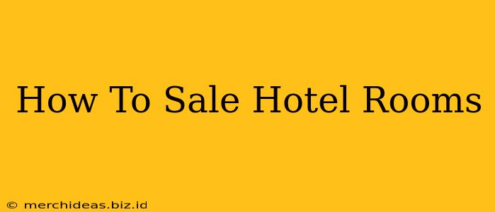 How To Sale Hotel Rooms