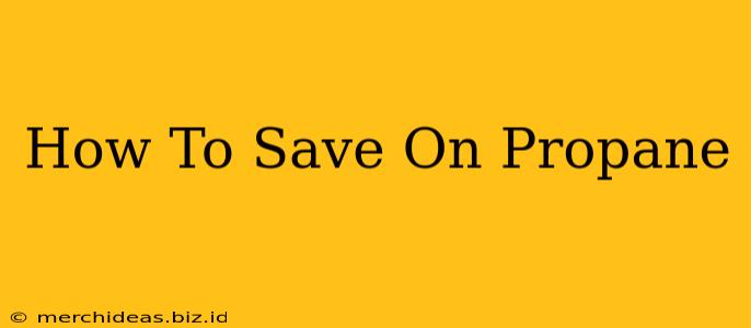 How To Save On Propane