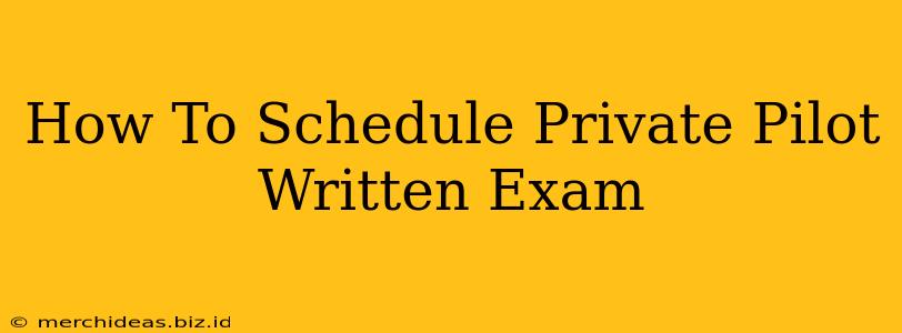 How To Schedule Private Pilot Written Exam