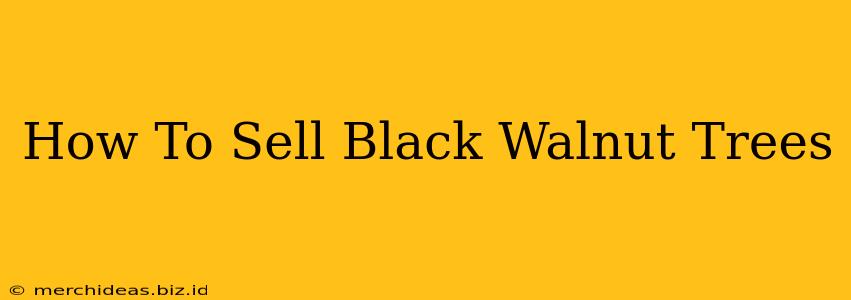 How To Sell Black Walnut Trees