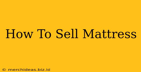 How To Sell Mattress