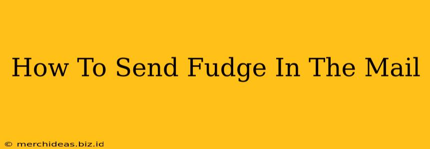 How To Send Fudge In The Mail