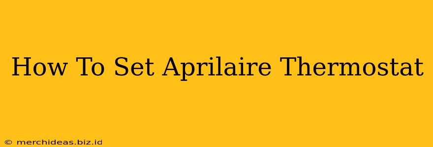 How To Set Aprilaire Thermostat