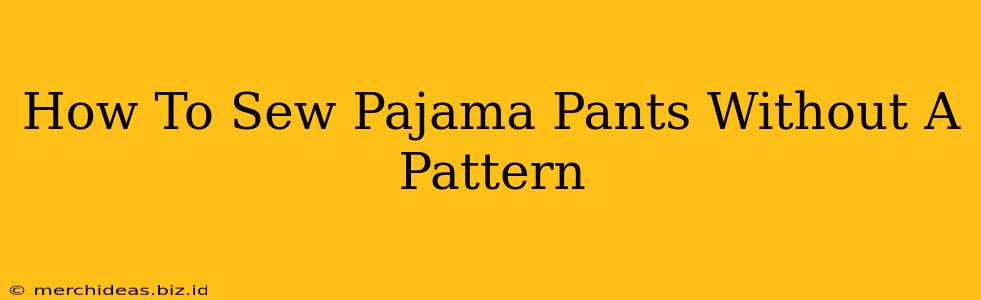 How To Sew Pajama Pants Without A Pattern