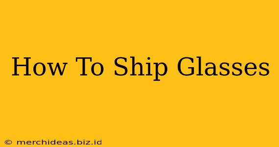 How To Ship Glasses