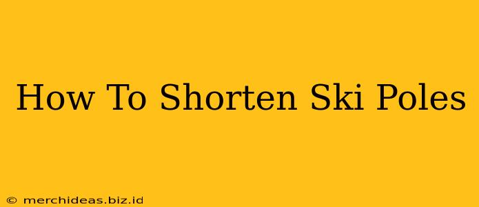 How To Shorten Ski Poles