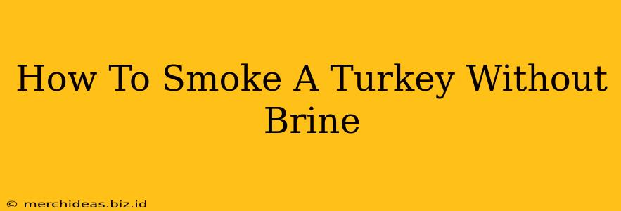 How To Smoke A Turkey Without Brine