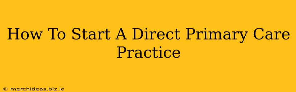 How To Start A Direct Primary Care Practice