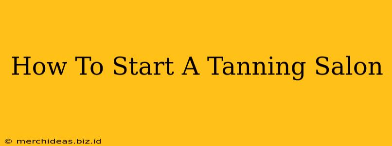 How To Start A Tanning Salon