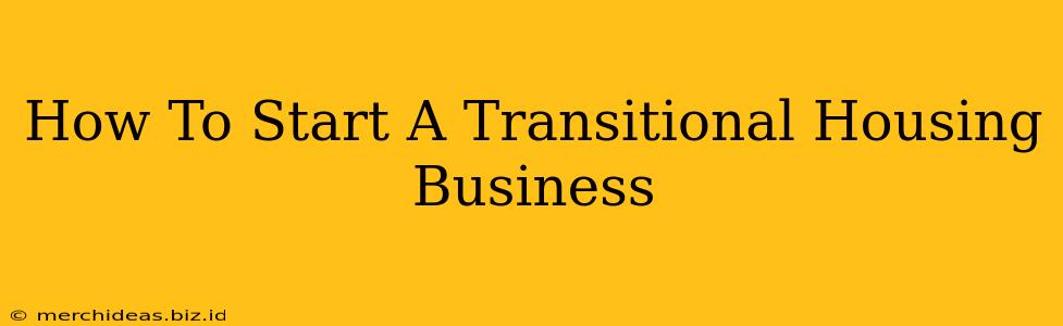 How To Start A Transitional Housing Business
