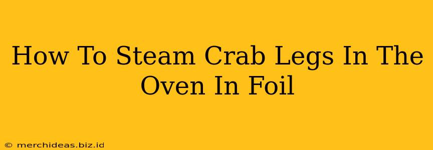 How To Steam Crab Legs In The Oven In Foil