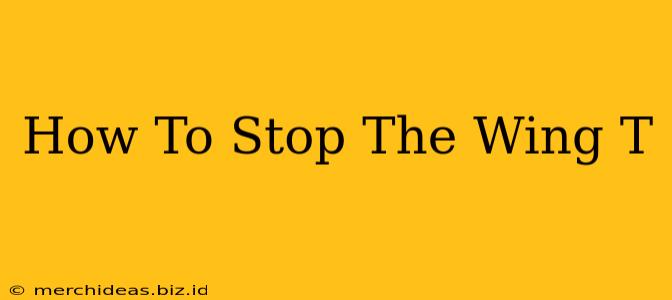 How To Stop The Wing T