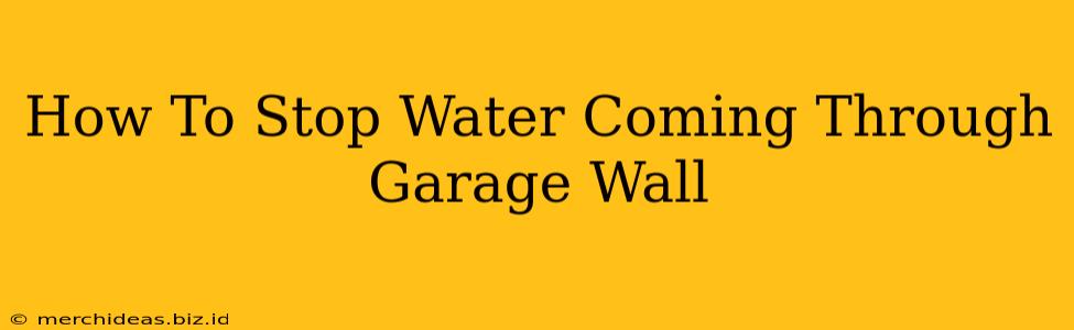 How To Stop Water Coming Through Garage Wall