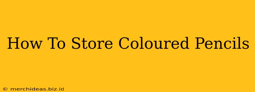 How To Store Coloured Pencils