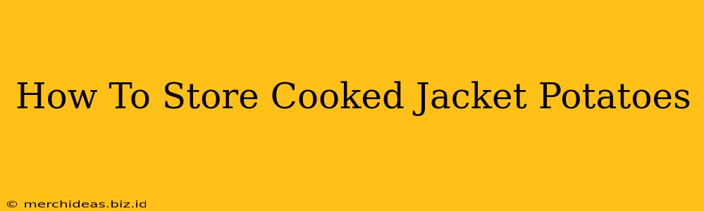 How To Store Cooked Jacket Potatoes