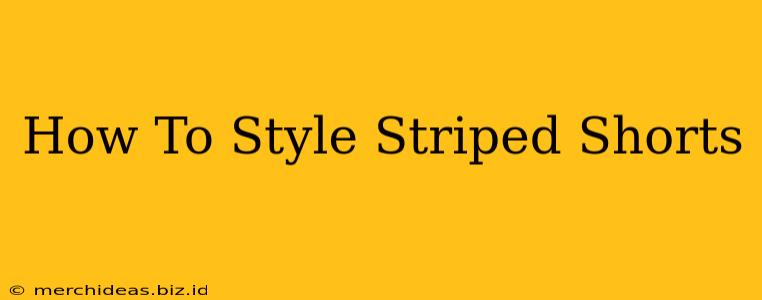 How To Style Striped Shorts