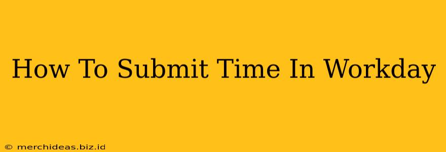How To Submit Time In Workday