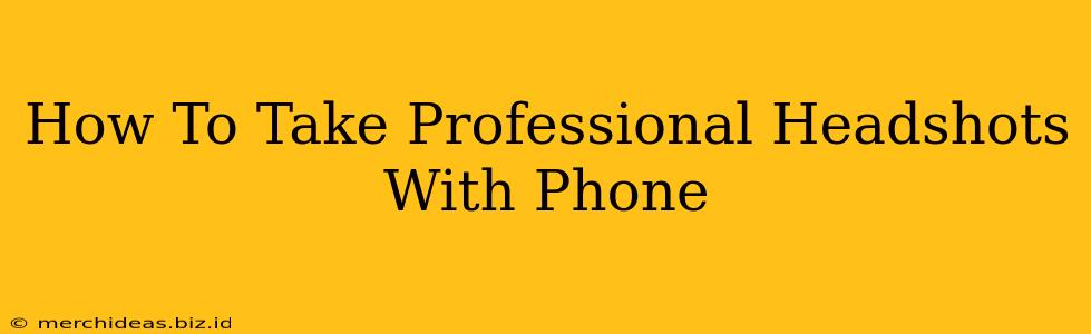 How To Take Professional Headshots With Phone