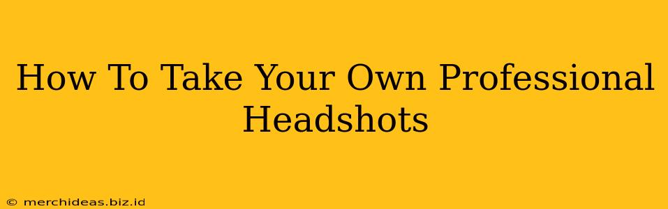 How To Take Your Own Professional Headshots