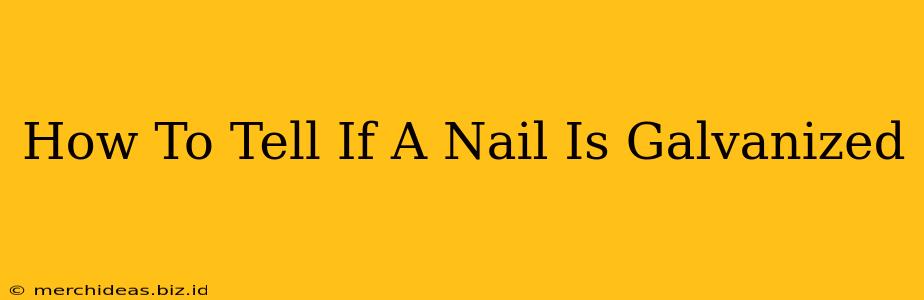 How To Tell If A Nail Is Galvanized