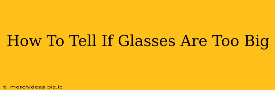 How To Tell If Glasses Are Too Big
