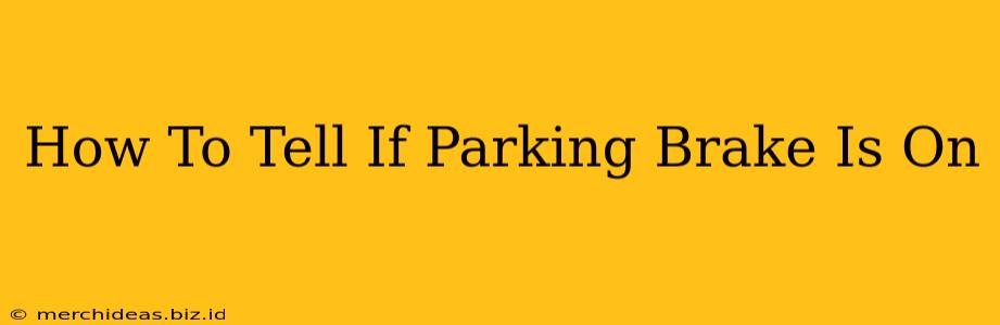 How To Tell If Parking Brake Is On