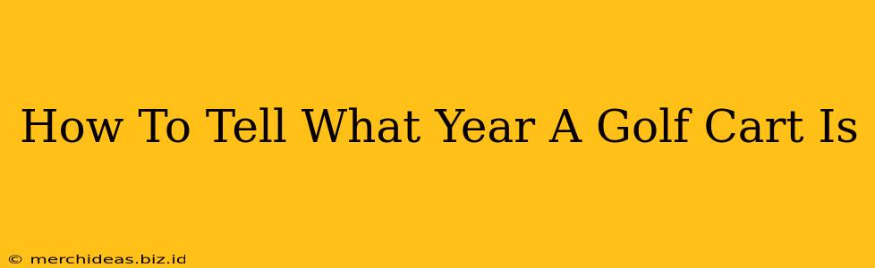 How To Tell What Year A Golf Cart Is