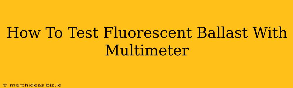 How To Test Fluorescent Ballast With Multimeter