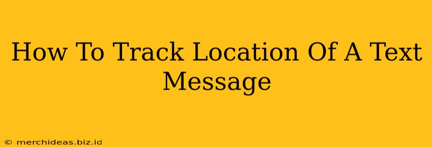 How To Track Location Of A Text Message