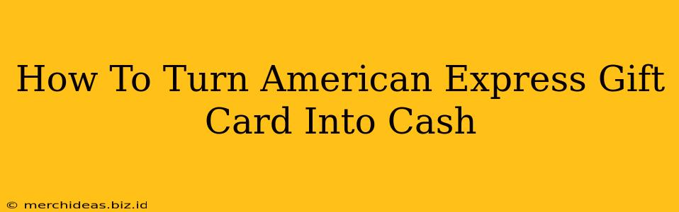 How To Turn American Express Gift Card Into Cash