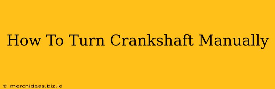 How To Turn Crankshaft Manually