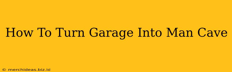 How To Turn Garage Into Man Cave