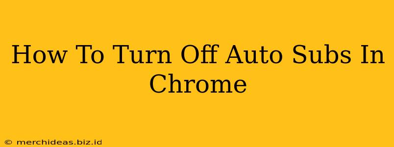 How To Turn Off Auto Subs In Chrome