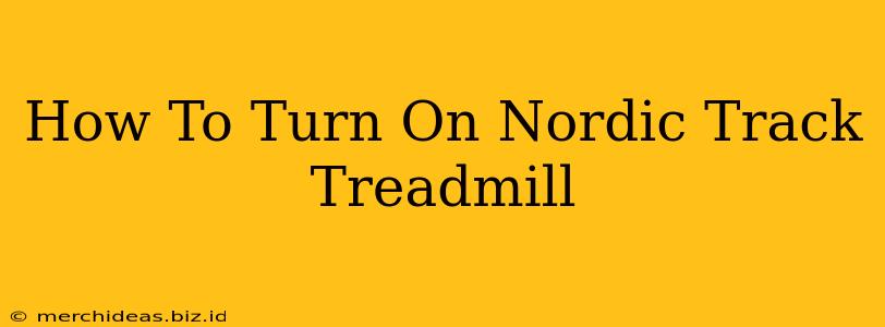 How To Turn On Nordic Track Treadmill