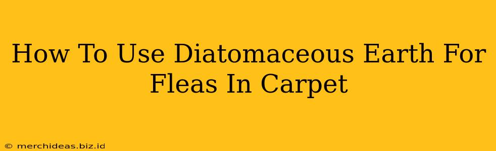 How To Use Diatomaceous Earth For Fleas In Carpet