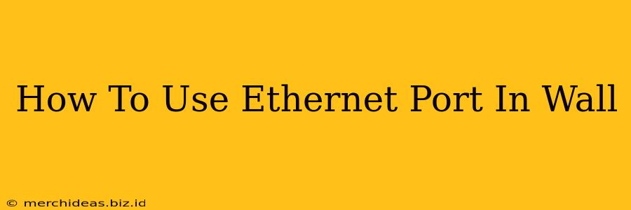 How To Use Ethernet Port In Wall