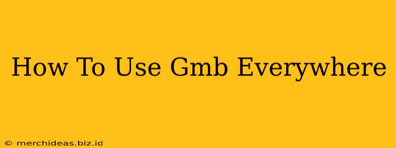 How To Use Gmb Everywhere
