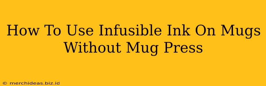 How To Use Infusible Ink On Mugs Without Mug Press