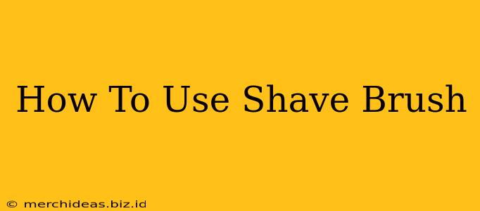 How To Use Shave Brush