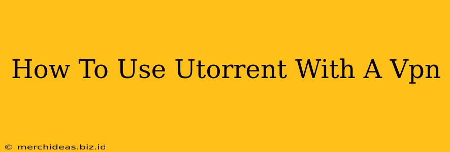 How To Use Utorrent With A Vpn